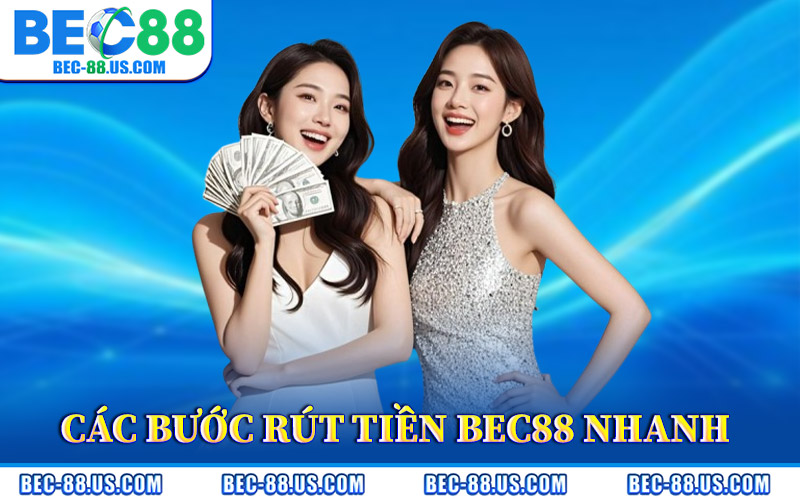 Rút Tiền BEC88 – Quy Trình Rút Thưởng Rõ Ràng Minh Bạch 3 Các Bước Rút Tiền BEC88 Nhanh Chóng