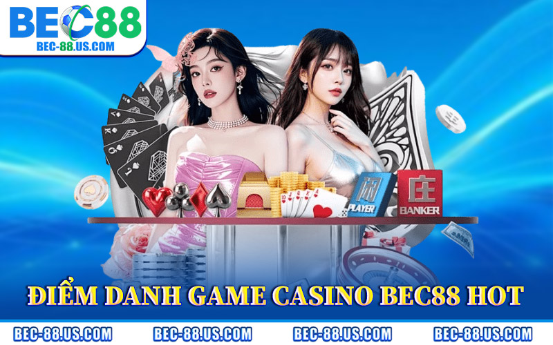 Điểm Danh Game Casino BEC88 Hot
