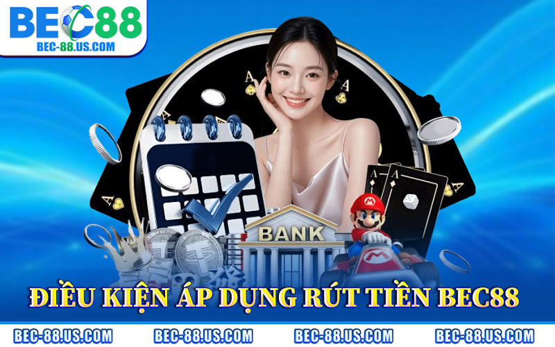 Rút Tiền BEC88 – Quy Trình Rút Thưởng Rõ Ràng Minh Bạch 2 Điều Kiện Áp Dụng Rút Tiền BEC88