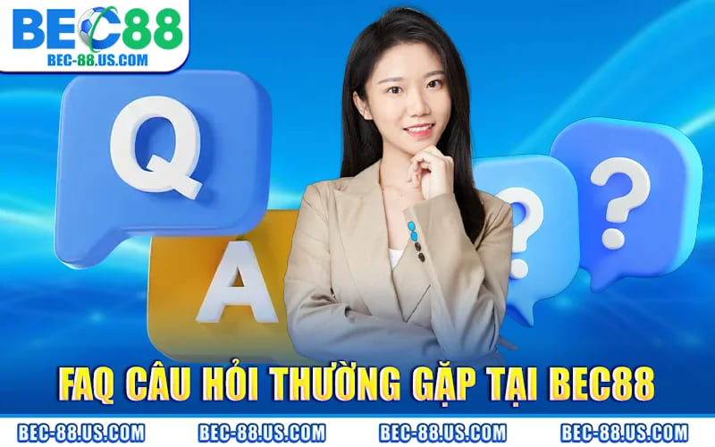Faq Cau Hoi Thuong Gap Tai BEC88